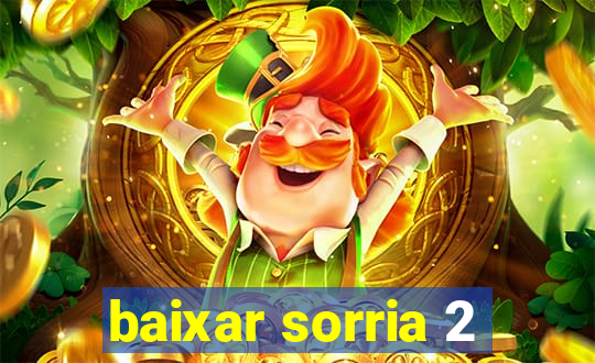 baixar sorria 2